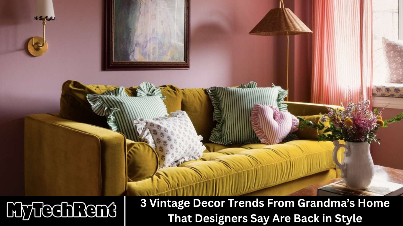 3 Vintage Decor Trends From Grandma’s Home That Designers Say Are Back in Style